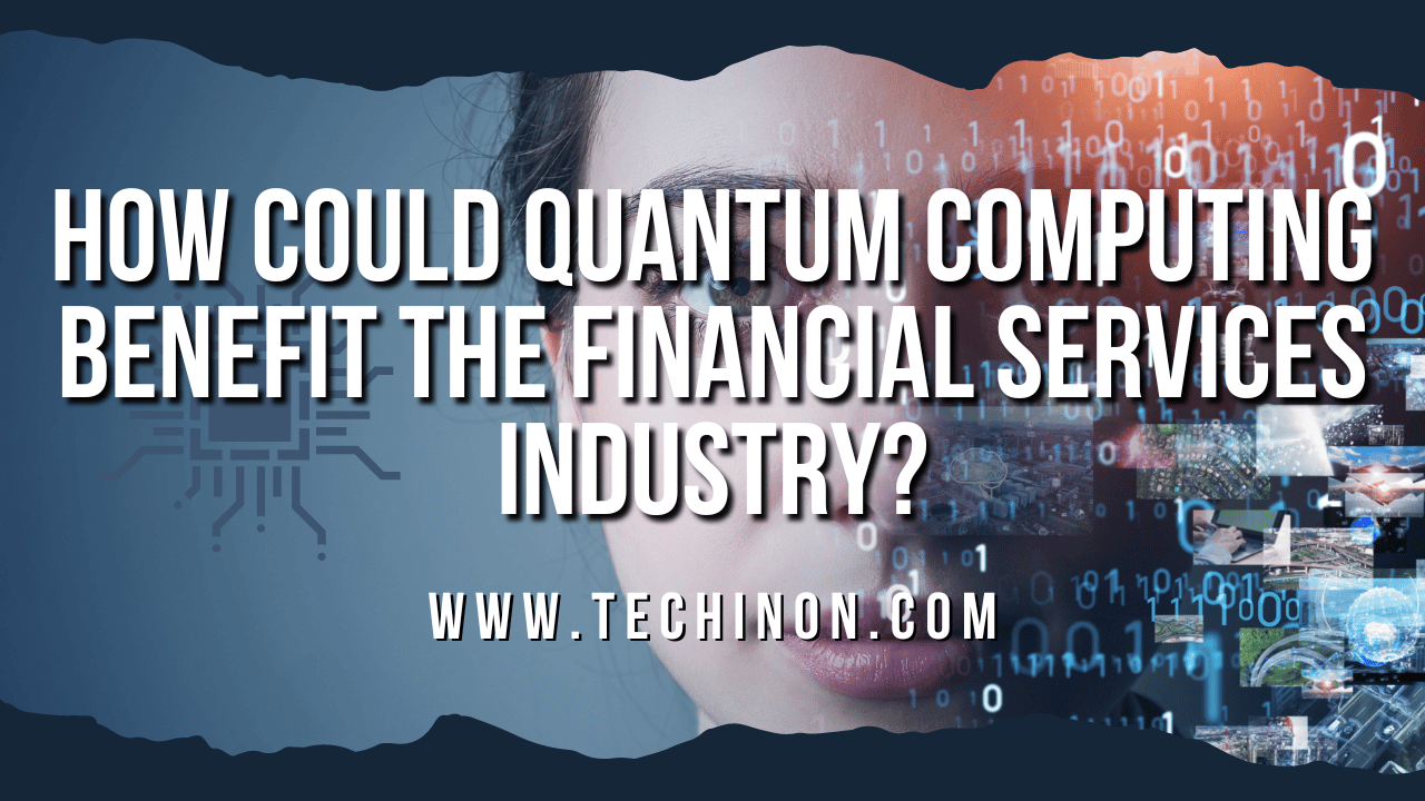 How Could Quantum Computing Benefit the Financial Services Industry