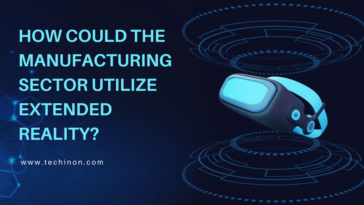 How Could the Manufacturing Sector Utilize Extended Reality