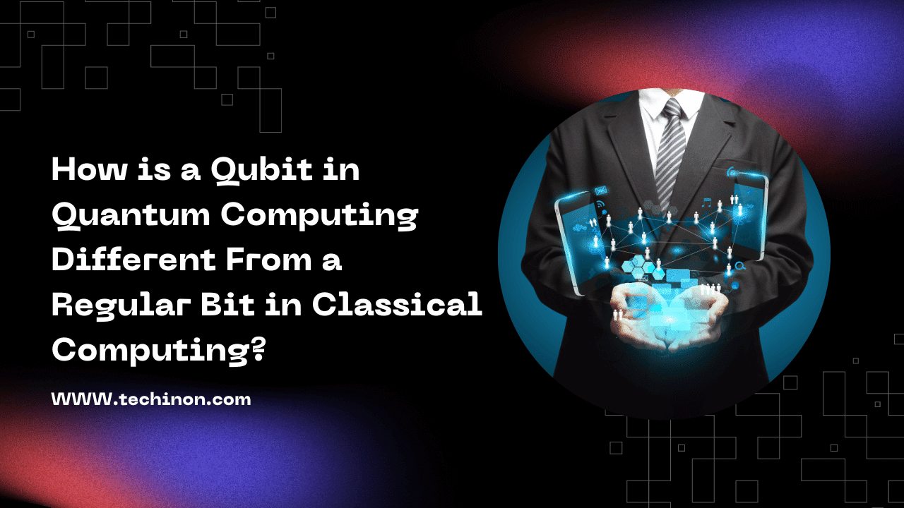 How is a Qubit in Quantum Computing Different From a Regular Bit in Classical Computing