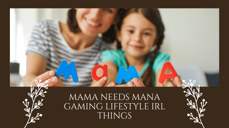 Mama Needs Mana Gaming Lifestyle IRL Things