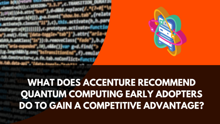 What Does Accenture Recommend Quantum Computing Early Adopters do to Gain a Competitive Advantage