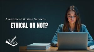 Is It Ethical to Use an Assignment Writing Service? An Honest Discussion